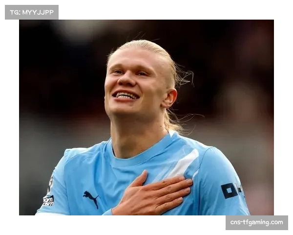 哈兰德直言对手挑衅激发斗志状态火热如火助力球队连战连捷